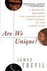 Are We Unique: A Scientist Explores the Unparalleled Intelligence of the Human Mind - James Trefil - 9781620455470