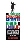 The Orchestra Conductor's Secret to Health & Long Life: Conducting and Other Easy Things to Do to Feel Better, Keep Fit, Lose Weight, Increase Energy, - Dale L. Anderson - 9781620457139