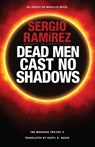 Dead Men Cast No Shadows - Sergio Ramirez - 9781620540619