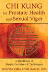 Chi Kung for Prostate Health and Sexual Vigor - Mantak Chia ; William U. Wei - 9781620552285