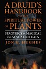 A Druid's Handbook to the Spiritual Power of Plants - Jon G. Hughes - 9781620552667
