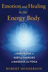 Emotion and Healing in the Energy Body - Robert Henderson - 9781620554272