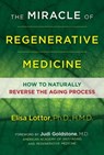 The Miracle of Regenerative Medicine - Elisa Lottor, Ph.D., HMD, Ph.D., HMD - 9781620556047