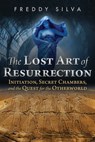 The Lost Art of Resurrection - Freddy Silva - 9781620556375