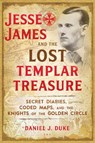 Jesse James and the Lost Templar Treasure - Daniel J. Duke - 9781620558201