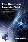 The Quantum Akashic Field - Jim Willis - 9781620559543