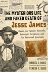 The Mysterious Life and Faked Death of Jesse James - Daniel J. Duke ; Teresa F. Duke - 9781620559673