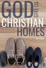 God Give Us Christian Homes - Jim Faughn - 9781620800492