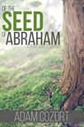 Of the Seed of Abraham - Adam Cozort - 9781620800676