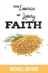 The Essence of Living Faith - Michael Gifford - 9781620809563