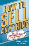 How to Sell Anything: What the Best Salespeople Know, Do, and Say - Jeremy Cassell - 9781620877784
