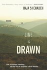 Where the Line Is Drawn: A Tale of Crossings, Friendships, and Fifty Years of Occupation in Israel-Palestine - Raja Shehadeh - 9781620972915