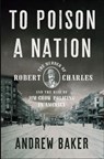 To Poison a Nation - Andrew Baker - 9781620976043