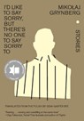 I'd Like to Say Sorry, but There's No One to Say Sorry To - Mikoaj Grynberg - 9781620976838