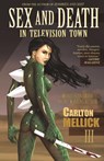 Sex and Death in Television Town - Carlton Mellick III - 9781621050421