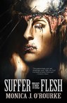 Suffer the Flesh - Monica J O'Rourke - 9781621051428