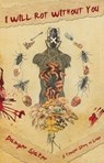 I Will Rot Without You - Danger Slater - 9781621052098