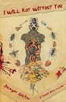 I Will Rot Without You - Danger Slater - 9781621052098
