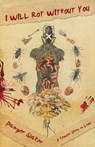 I Will Rot Without You - Danger Slater - 9781621052098