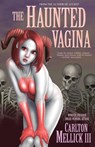 The Haunted Vagina - Carlton Mellick - 9781621052135