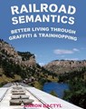 Railroad Semantics: Better Living Through Graffiti & Trainhopping - Aaron Dactyl - 9781621063568