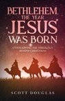Bethlehem, the Year Jesus Was Born - DOUGLAS,  Scott - 9781621077107