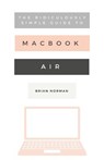 The Ridiculously Simple Guide to the New MacBook Air - Brian Norman - 9781621077817