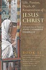 The Life, Passion, Death and Resurrection of Jesus Christ, Book II - Anne Catherine Emmerich ; James Richard Wetmore - 9781621381839
