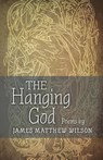 The Hanging God - James Matthew Wilson - 9781621384021