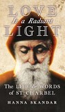 Love is a Radiant Light - Saint Charbel ; Hanna Skandar - 9781621384335