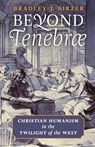 Beyond Tenebrae - Bradley J Birzer - 9781621384977