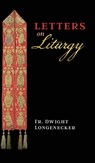 Letters on Liturgy - Fr Dwight Longenecker ; Archbishop Salvatore Cordileone - 9781621385134