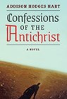 Confessions of the Antichrist (A Novel) - Addison Hodges Hart - 9781621385165