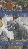 Seven Words of Jesus and Mary - Fulton J Sheen - 9781621386308