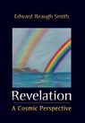 Revelation: A Cosmic Perspective - Edward Reaugh Smith - 9781621481546