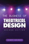 The Business of Theatrical Design, Second Edition - James Moody - 9781621532897