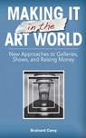 Making It in the Art World - Brainard Carey - 9781621533818