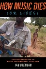 How Music Dies (or Lives) - Ian Brennan - 9781621534976