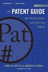 The Patent Guide - BATTLE,  Carl W. ; Small, Andrea D. - 9781621537007
