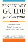 Beneficiary Guide for Everyone: How to Receive What's Yours from Estates, Trusts, and More - Ronald Farrington Sharp - 9781621538073
