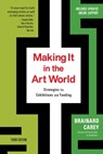 Making It in the Art World (Third Edition): Strategies for Exhibitions and Funding - Brainard Carey - 9781621538615