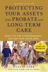 Protecting Your Assets from Probate and Long-Term Care (Second Edition): Don't Let the System Bankrupt You and Your Loved Ones - Evan H. Farr - 9781621538653