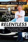 The Power of Relentless - Wayne Allyn Root - 9781621574323