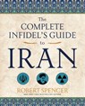 The Complete Infidel's Guide to Iran - Robert Spencer - 9781621575306
