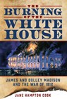 The Burning of the White House - Jane Hampton Cook - 9781621575498