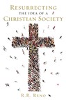 Resurrecting the Idea of a Christian Society - R. R. Reno - 9781621575658
