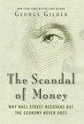 The Scandal of Money - George Gilder - 9781621575665