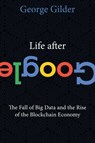 Life After Google - George Gilder - 9781621576136
