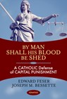 BY MAN SHALL HIS BLOOD BE SHED - Edward Feser - 9781621641261