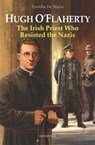 Hugh O'Flaherty: The Irish Priest Who Resisted the Nazis - Fiorella De Maria - 9781621645788